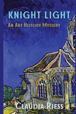 Knight Light: An Art History Mystery by Riess, Claudia