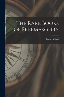 The Rare Books of Freemasonry by Vibert, Lionel