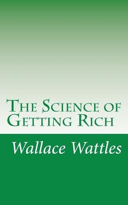 The Science of Getting Rich by Wattles, Wallace D.