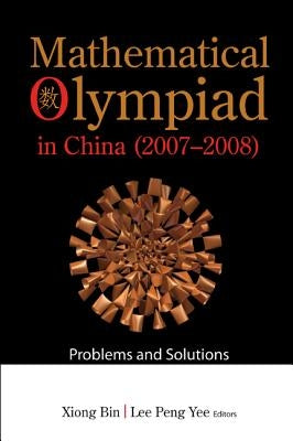 Mathematical Olympiad in China (2007-2008): Problems and Solutions by Xiong, Bin