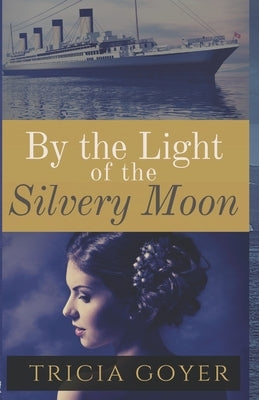 By The Light of the Silvery Moon by Goyer, Tricia