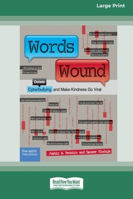 Words Wound: Delete Cyberbullying and Make Kindness Go Viral [Standard Large Print 16 Pt Edition] by Patchin, Justin W.