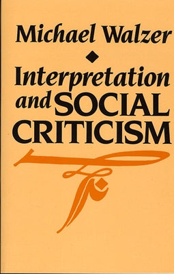 Interpretation and Social Criticism by Walzer, Michael