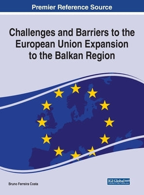 Challenges and Barriers to the European Union Expansion to the Balkan Region by Costa, Bruno Ferreira