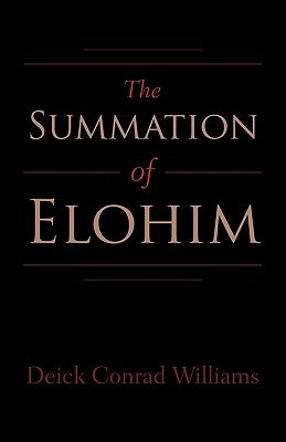 The Summation of Elohim by Williams, Deick Conrad