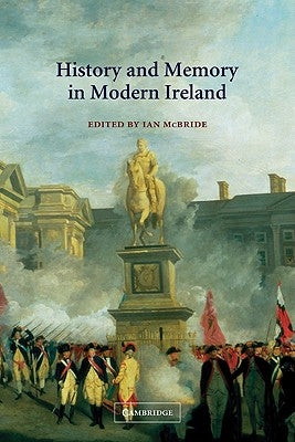 History and Memory in Modern Ireland by McBride, Ian