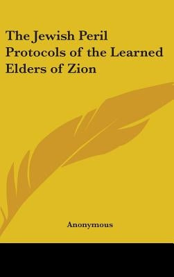 The Jewish Peril Protocols of the Learned Elders of Zion by Anonymous