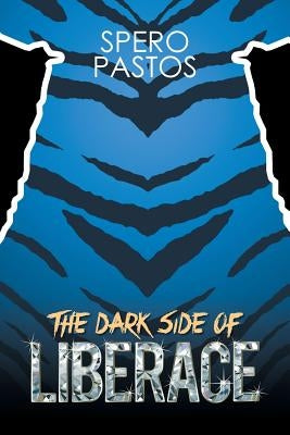 The Dark Side of Liberace by Pastos, Spyros