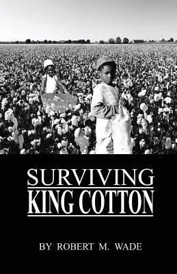 Surviving King Cotton: "Cotton Pickin Po" by Wade, Robert M.