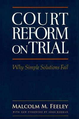 Court Reform on Trial: Why Simple Solutions Fail by Berman, Greg