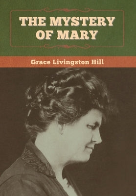 The Mystery of Mary by Hill, Grace Livingston