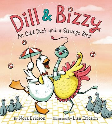 Dill & Bizzy: An Odd Duck and a Strange Bird by Ericson, Nora