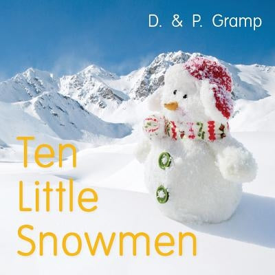 Ten Little Snowmen: A first rhyming and counting book for toddlers by Gramp, D. &. P.