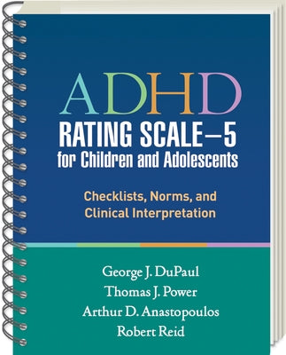 ADHD Rating Scale--5 for Children and Adolescents: Checklists, Norms, and Clinical Interpretation by DuPaul, George J.