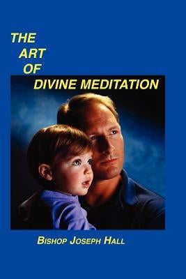 The Art of Divine Meditation by Hall, Bishop Joseph