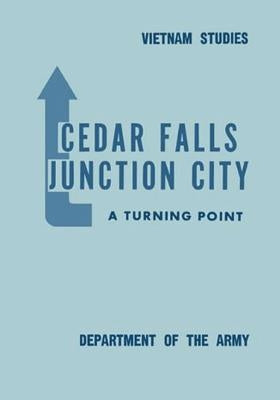 Cedar Falls-Junction City: A Turning Point by Rogers, Lt General Bernard William