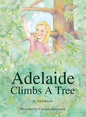 Adelaide Climbs a Tree by Johnson, Ed