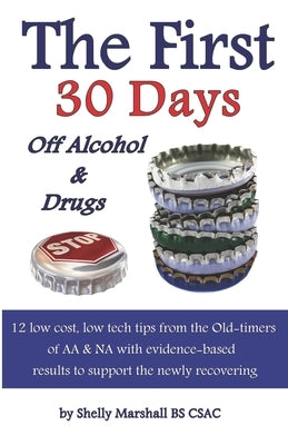 The First 30 Days off Alcohol & Drugs: 12 low cost, low tech tips from the Old-timers of AA & NA with evidence-based results to support the newly reco by Underwood Dds, Gary I.