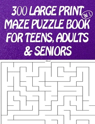 300 Large Print Maze Puzzles Book For Teens, Adults & Seniors: Large Print by Exposures, Midwest