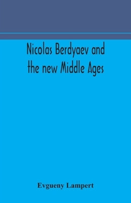 Nicolas Berdyaev and the new Middle Ages by Lampert, Evgueny