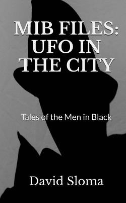 MIB Files: UFO In The City - Tales of the Men In Black by Sloma, David