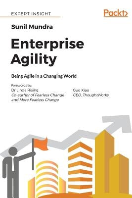 Enterprise Agility: Being Agile in a Changing World by Mundra, Sunil