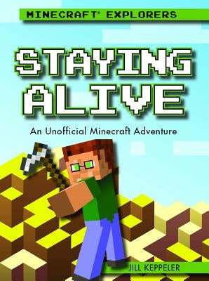 Staying Alive: An Unofficial Minecraft(r) Adventure by Keppeler, Jill