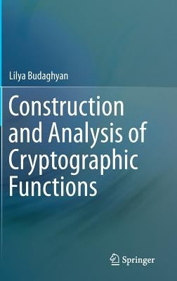 Construction and Analysis of Cryptographic Functions by Budaghyan, Lilya