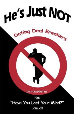 He's Just NOT: Dating Deal Breakers by Samuels, Kim