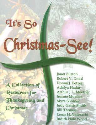 It's So Christmas-See!: A Collection of Resources for Thanksgiving and Christmas by Burton, Janet
