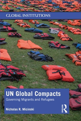 Un Global Compacts: Governing Migrants and Refugees by Micinski, Nicholas R.