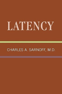 Latency: Classical Psychoanalysis and Its Applications by Sarnoff, Charles
