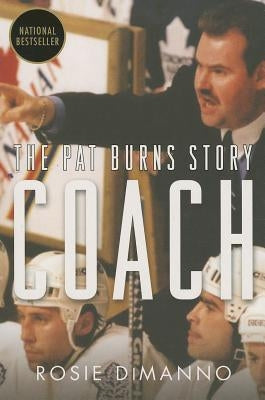 Coach: The Pat Burns Story by Dimanno, Rosie