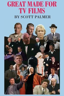 Great Made For TV Films by Palmer, Scott V.