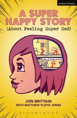 A Super Happy Story (about Feeling Super Sad) by Brittain, Jon