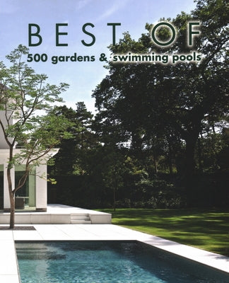 Best of 500 Gardens & Swimming Pools by Pauwels, Wim