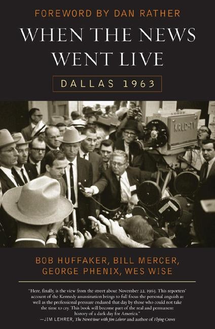 When the News Went Live: Dallas 1963 by Huffaker, Bob