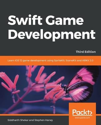 Swift Game Development - Third Edition by Shekar, Siddharth