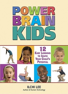 Power Brain Kids: 12 Easy Lessons to Ignite Your Child's Potential by Lee, Ilchi