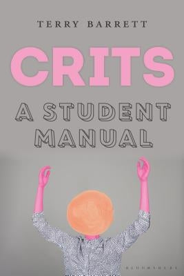 Crits: A Student Manual by Barrett, Terry