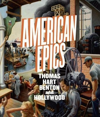 American Epics: Thomas Hart Benton and Hollywood by Bailly, Austen Barron
