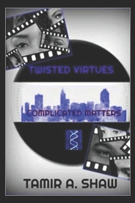 Twisted Virtues: Complicated Matters by Shaw, Tamir a.