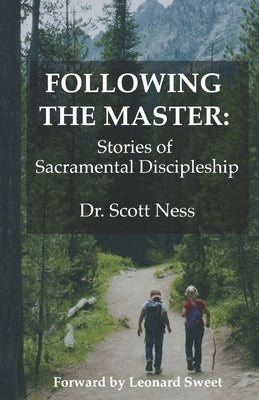Following the Master: Stories of Sacramental Discipleship by Sweet, Leonard