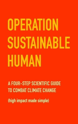 Operation Sustainable Human: A four-step scientific guide to combat climate change (high impact made simple) by MacDonald, Chris