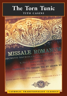 The Torn Tunic: Letter of a Catholic on the liturgical Reform (Catholic Traditionalist Classics) by Casini, Tito