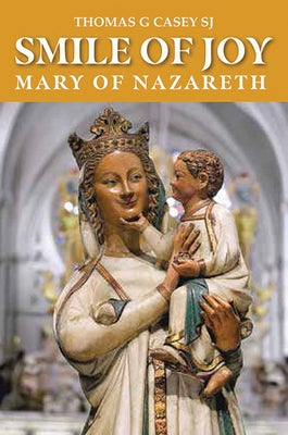 Smile of Joy: Mary of Nazareth by Casey, Thomas G.