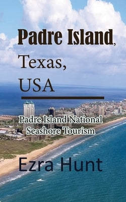 Padre Island, Texas, USA: Padre Island National Seashore Tourism by Hunt, Ezra