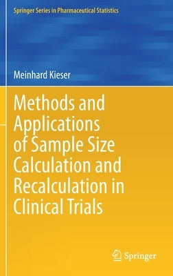 Methods and Applications of Sample Size Calculation and Recalculation in Clinical Trials by Kieser, Meinhard