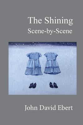 The Shining Scene-by-Scene by Ebert, John David