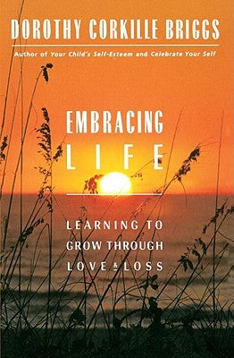 Embracing Life: Growing Through Love and Loss by Briggs, Dorothy